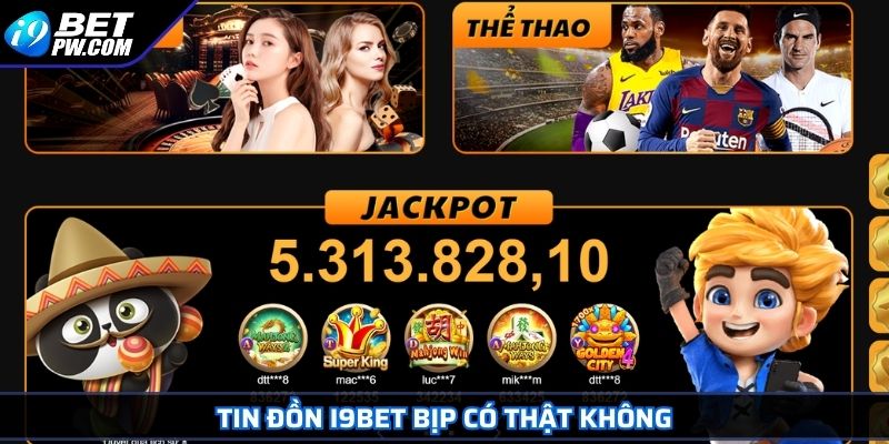 Tin đồn i9Bet bịp có thật không