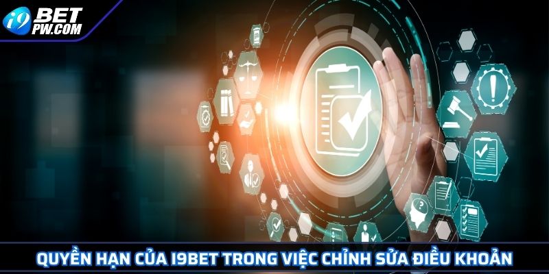 Điều Khoản Và Điều Kiện 3 Quyền hạn của i9Bet trong việc chỉnh sửa điều khoản